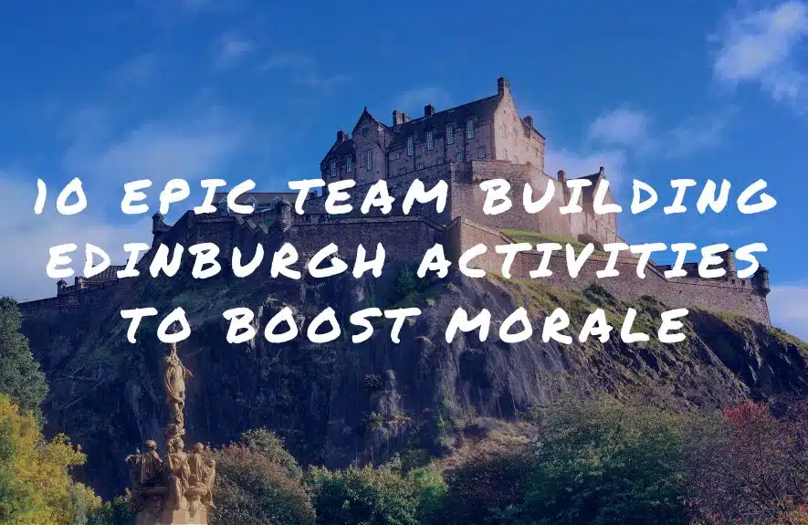 10 Epic Team Building Edinburgh Activities to Boost Morale