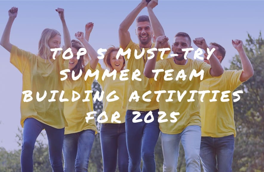 Top 5 Must-Try Summer Team Building Activities for 2025