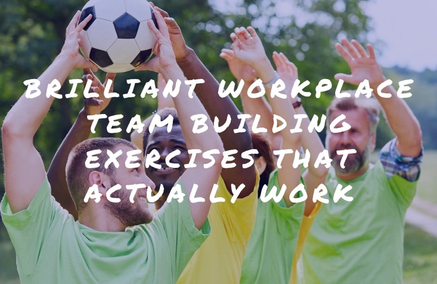 Brilliant Workplace Team Building Exercises That Actually Work