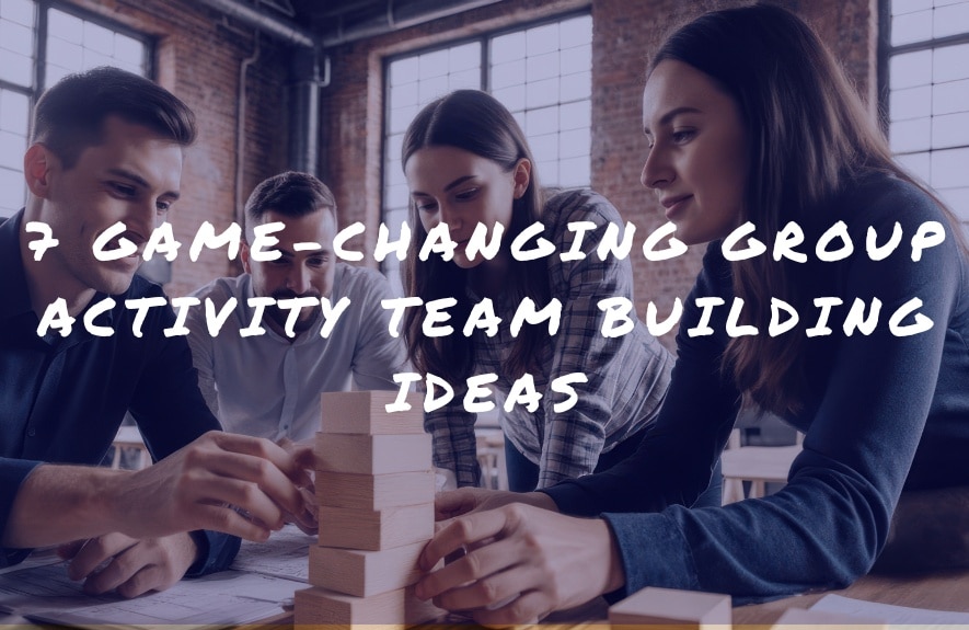 7 Game-Changing Group Activity Team Building Ideas