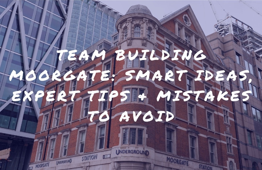 Team Building Moorgate: Smart Ideas & Expert Tips