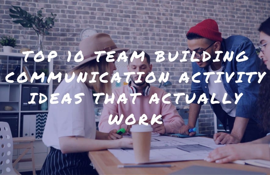 Top 10 Team Building Communication Activity Ideas That Actually Work