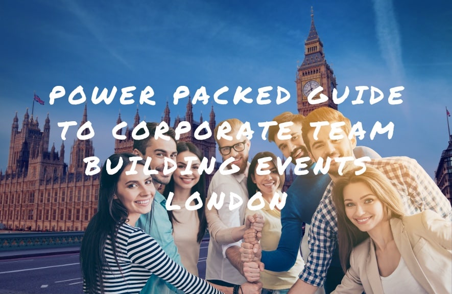 Power Packed Guide to Corporate Team Building Events London