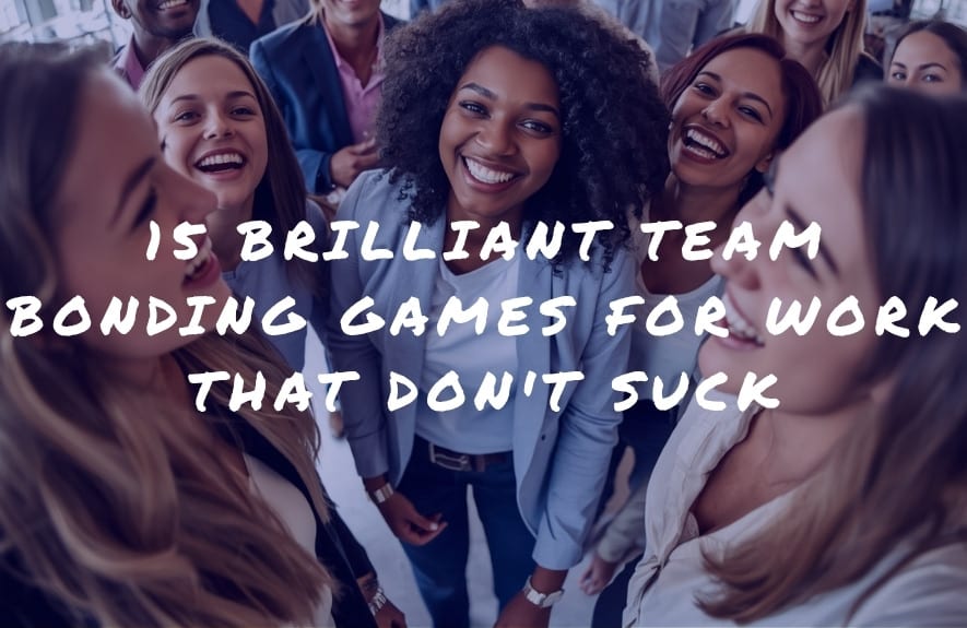 15 Brilliant Team Bonding Games for Work That Don't Suck